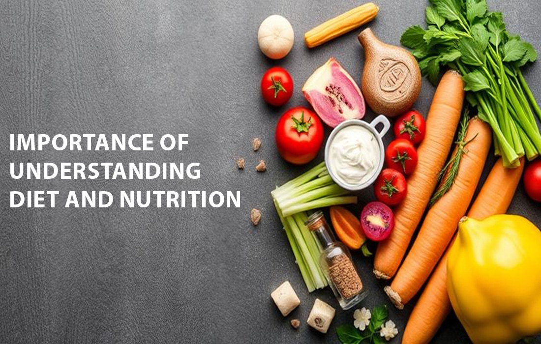 Importance of Understanding Diet and Nutrition